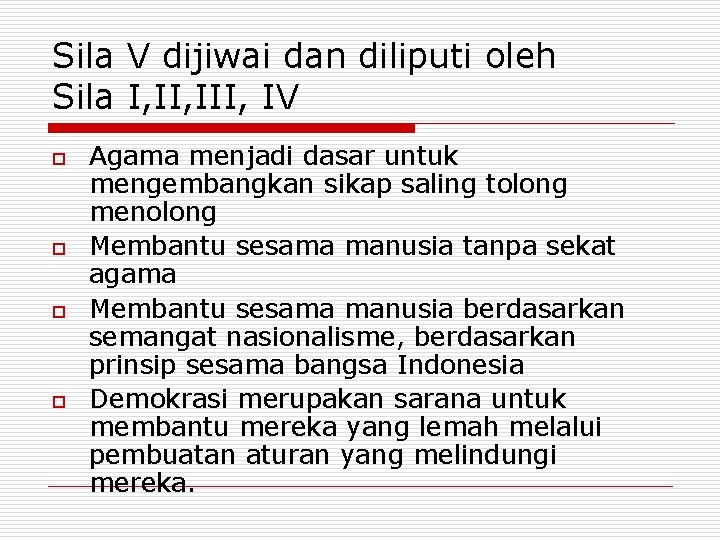 Sila V dijiwai dan diliputi oleh Sila I, III, IV o o Agama menjadi Sila V dijiwai dan diliputi oleh Sila I, III, IV o o Agama menjadi