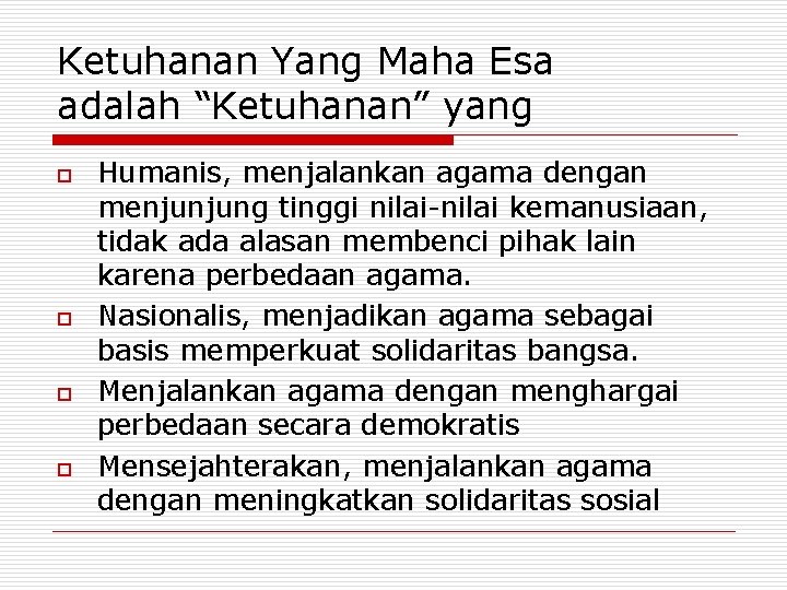 Ketuhanan Yang Maha Esa adalah “Ketuhanan” yang o o Humanis, menjalankan agama dengan menjunjung Ketuhanan Yang Maha Esa adalah “Ketuhanan” yang o o Humanis, menjalankan agama dengan menjunjung