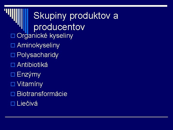 Skupiny produktov a producentov o Organické kyseliny o Aminokyseliny o Polysacharidy o Antibiotiká o