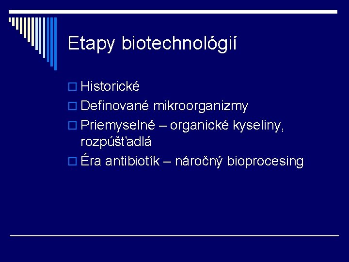 Etapy biotechnológií o Historické o Definované mikroorganizmy o Priemyselné – organické kyseliny, rozpúšťadlá o