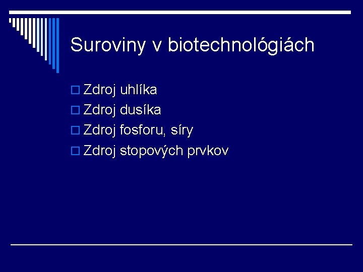 Suroviny v biotechnológiách o Zdroj uhlíka o Zdroj dusíka o Zdroj fosforu, síry o