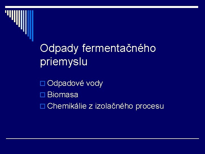 Odpady fermentačného priemyslu o Odpadové vody o Biomasa o Chemikálie z izolačného procesu 