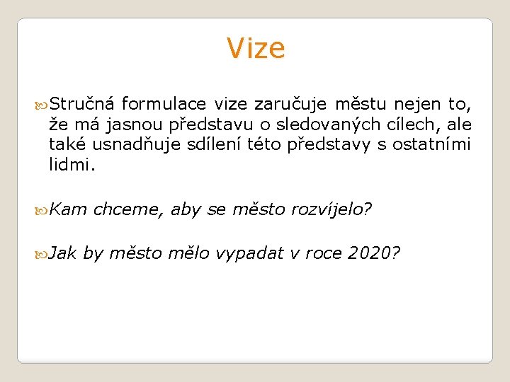 Vize Stručná formulace vize zaručuje městu nejen to, že má jasnou představu o sledovaných