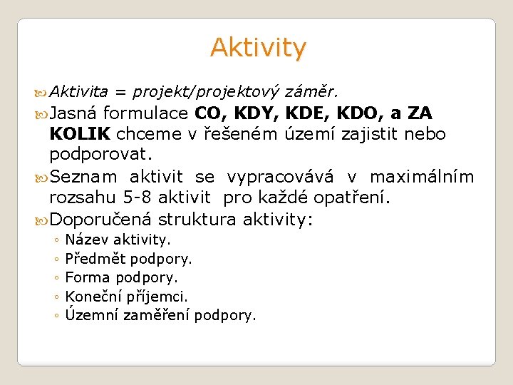 Aktivity Aktivita = projekt/projektový záměr. Jasná formulace CO, KDY, KDE, KDO, a ZA KOLIK