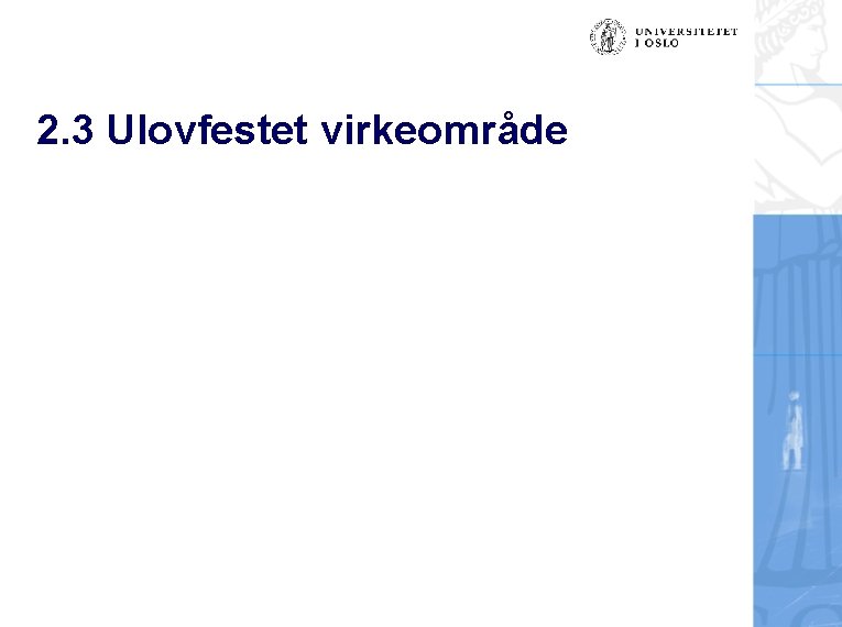 2. 3 Ulovfestet virkeområde 