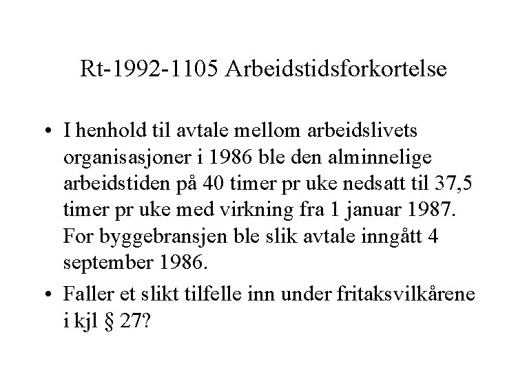 Rt-1992 -1105 Arbeidstidsforkortelse • I henhold til avtale mellom arbeidslivets organisasjoner i 1986 ble