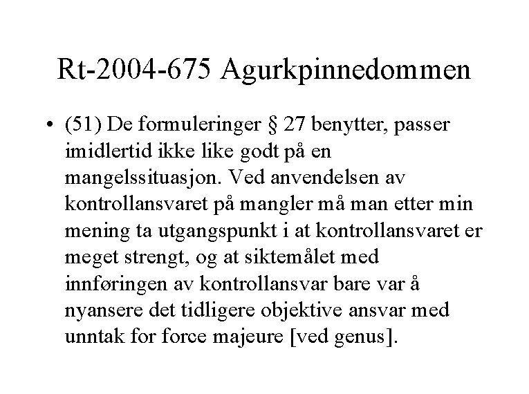 Rt-2004 -675 Agurkpinnedommen • (51) De formuleringer § 27 benytter, passer imidlertid ikke like