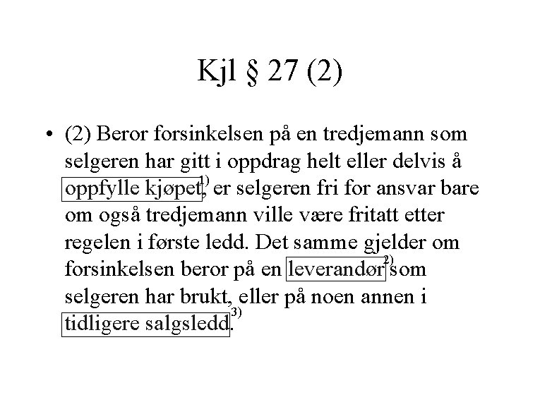 Kjl § 27 (2) • (2) Beror forsinkelsen på en tredjemann som selgeren har