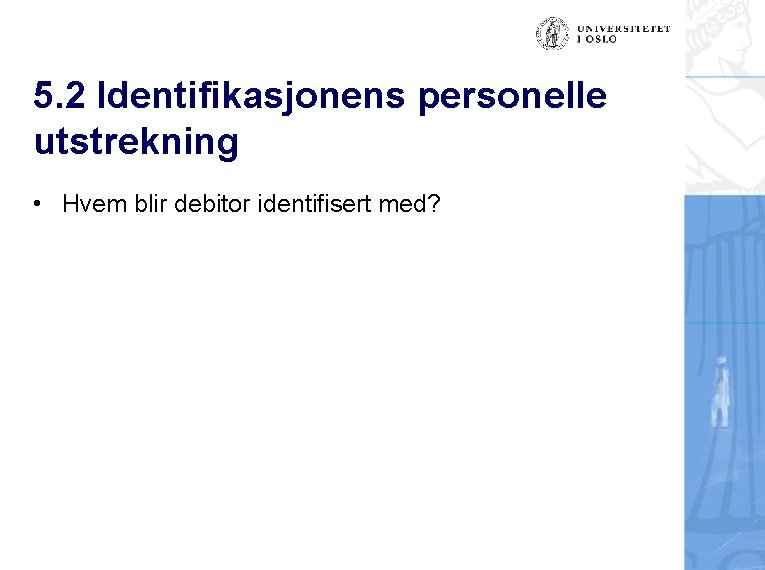 5. 2 Identifikasjonens personelle utstrekning • Hvem blir debitor identifisert med? 