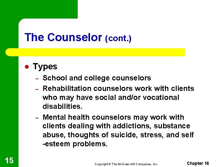 The Counselor (cont. ) l Types – – – 15 School and college counselors