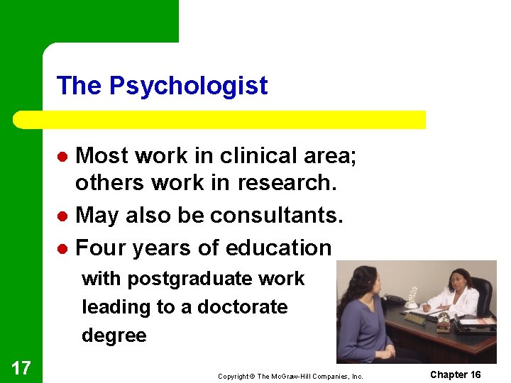 The Psychologist Most work in clinical area; others work in research. l May also