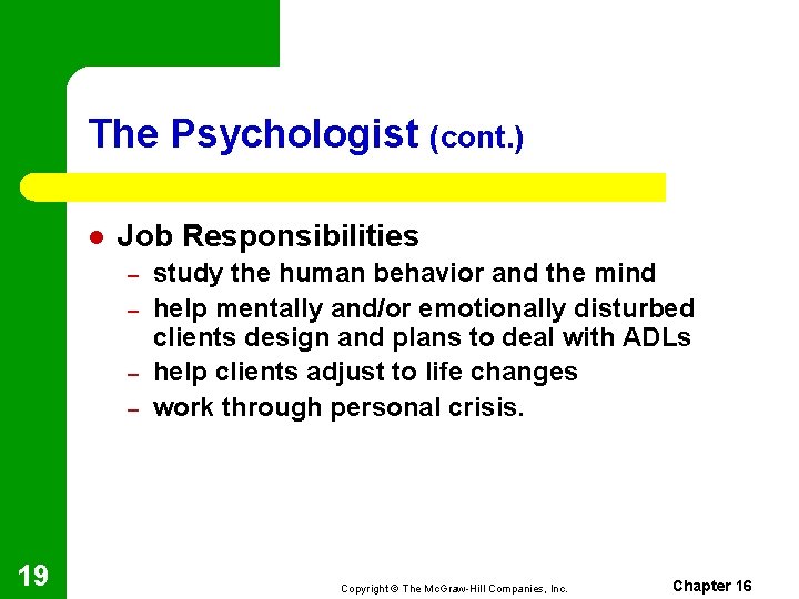 The Psychologist (cont. ) l Job Responsibilities – – 19 study the human behavior