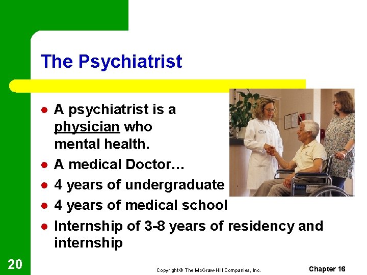 The Psychiatrist l l l 20 A psychiatrist is a physician who specializes in