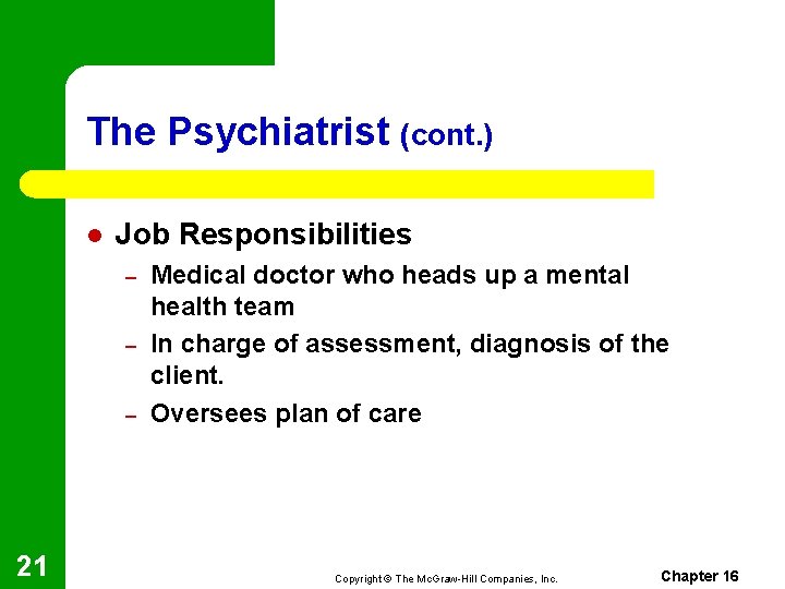 The Psychiatrist (cont. ) l Job Responsibilities – – – 21 Medical doctor who