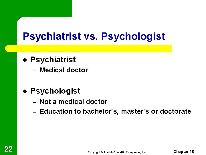 Psychiatrist vs. Psychologist l Psychiatrist – l Psychologist – – 22 Medical doctor Not