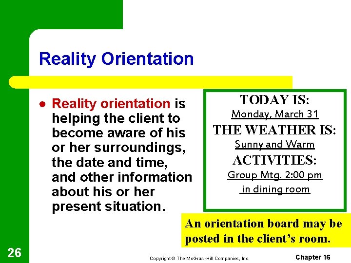Reality Orientation l Reality orientation is helping the client to become aware of his
