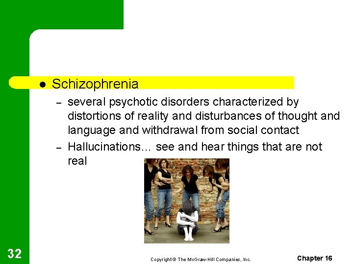 l Schizophrenia – – 32 several psychotic disorders characterized by distortions of reality and
