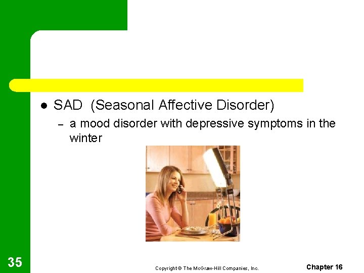 l SAD (Seasonal Affective Disorder) – 35 a mood disorder with depressive symptoms in