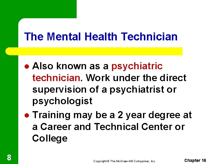The Mental Health Technician Also known as a psychiatric technician. Work under the direct