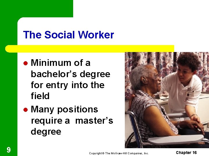 The Social Worker Minimum of a bachelor’s degree for entry into the field l