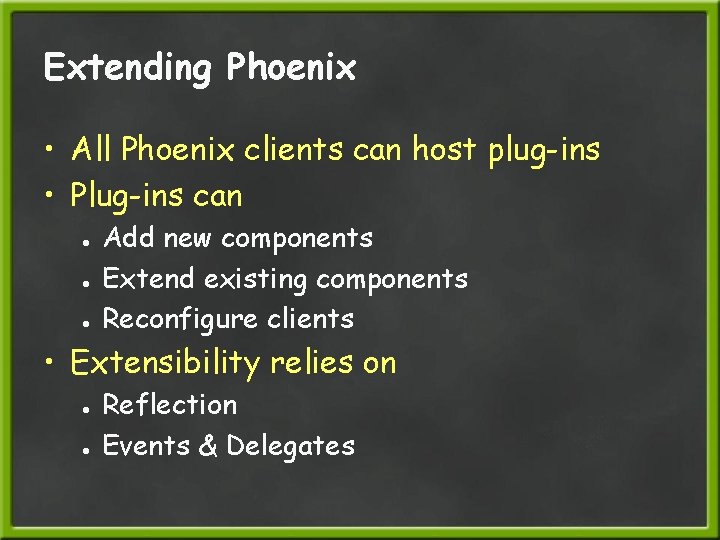 Extending Phoenix • All Phoenix clients can host plug-ins • Plug-ins can ● ●