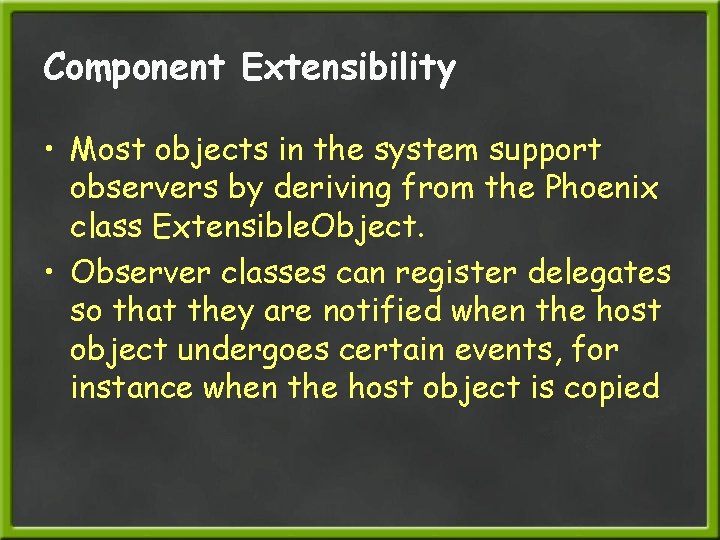Component Extensibility • Most objects in the system support observers by deriving from the