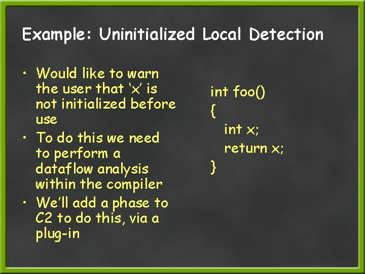 Example: Uninitialized Local Detection • Would like to warn the user that ‘x’ is