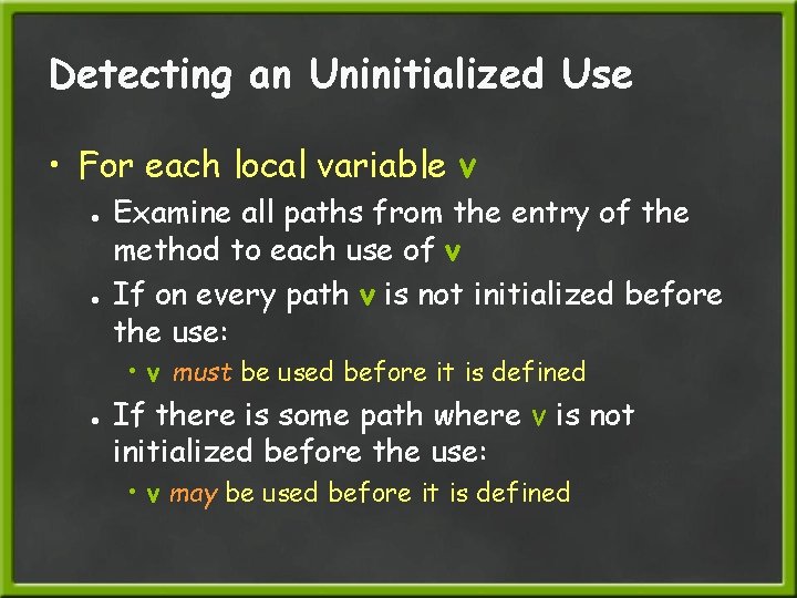 Detecting an Uninitialized Use • For each local variable v ● ● Examine all