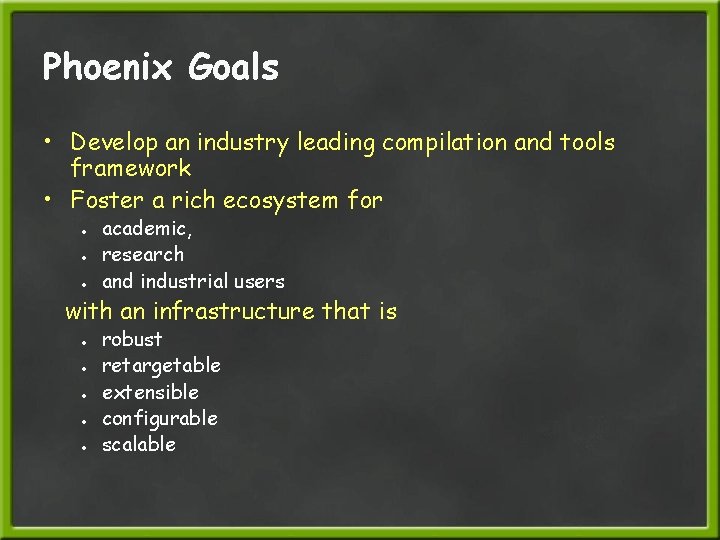 Phoenix Goals • Develop an industry leading compilation and tools framework • Foster a