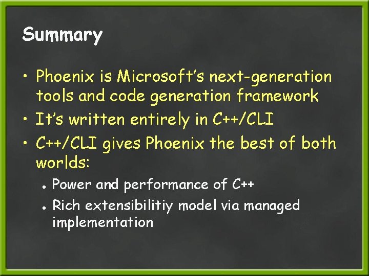 Summary • Phoenix is Microsoft’s next-generation tools and code generation framework • It’s written