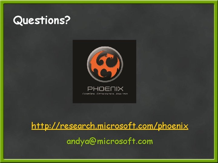 Questions? http: //research. microsoft. com/phoenix andya@microsoft. com 