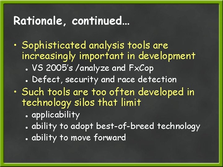 Rationale, continued… • Sophisticated analysis tools are increasingly important in development ● ● VS