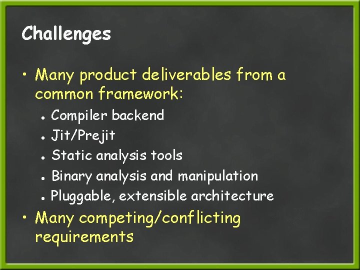 Challenges • Many product deliverables from a common framework: ● ● ● Compiler backend