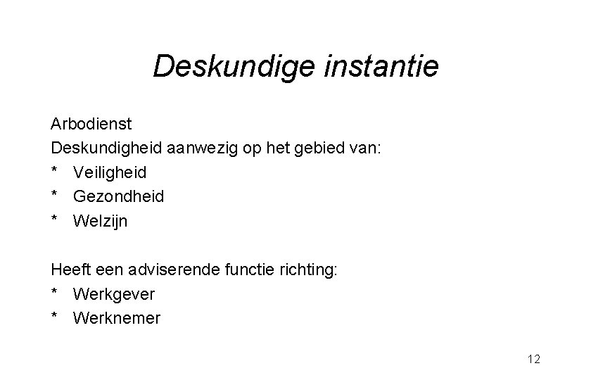 Deskundige instantie Arbodienst Deskundigheid aanwezig op het gebied van: * Veiligheid * Gezondheid *