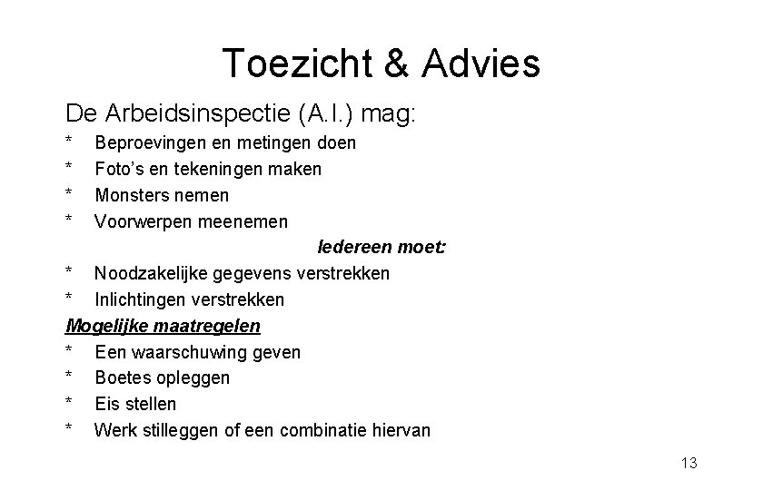 Toezicht & Advies De Arbeidsinspectie (A. I. ) mag: * * Beproevingen en metingen