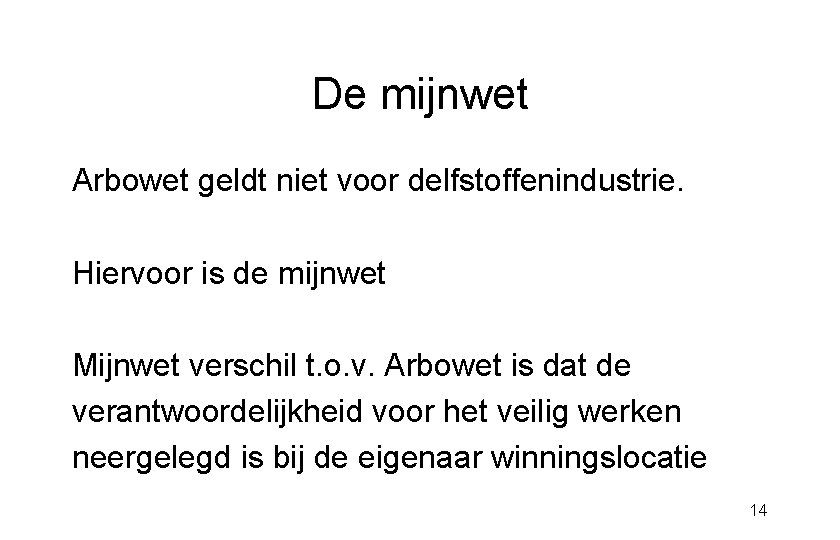 De mijnwet Arbowet geldt niet voor delfstoffenindustrie. Hiervoor is de mijnwet Mijnwet verschil t.