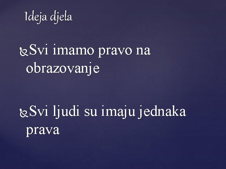 Ideja djela Svi imamo pravo na obrazovanje Svi ljudi su imaju jednaka prava 