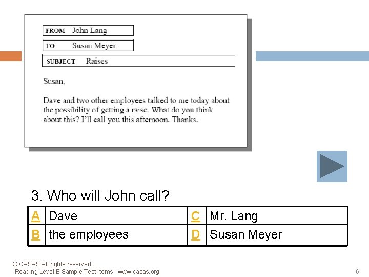 3. Who will John call? A Dave B the employees © CASAS All rights