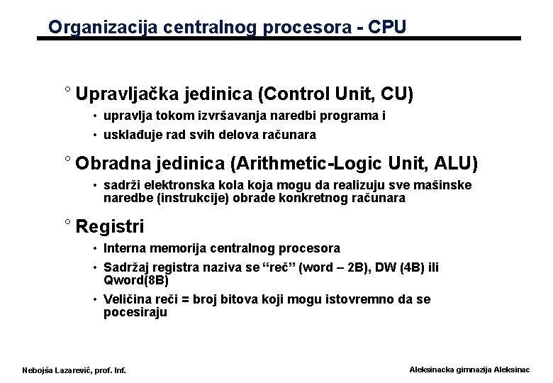 Organizacija centralnog procesora - CPU ° Upravljačka jedinica (Control Unit, CU) • upravlja tokom