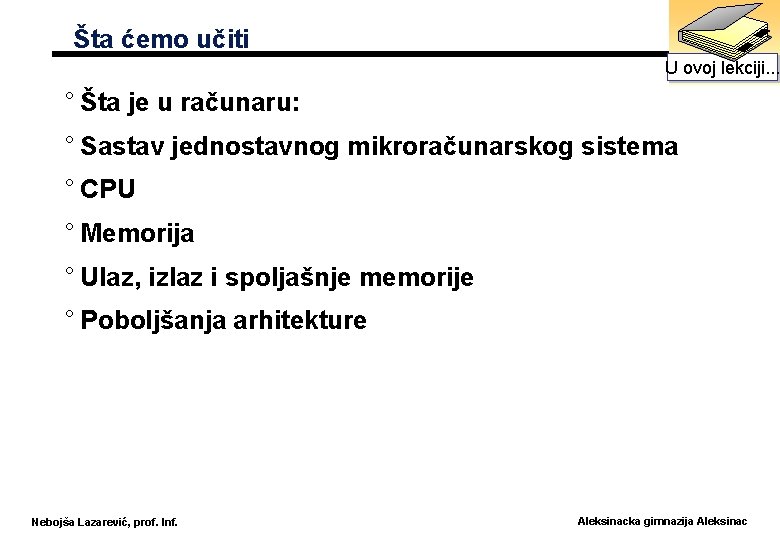 Šta ćemo učiti U ovoj lekciji. . . ° Šta je u računaru: °