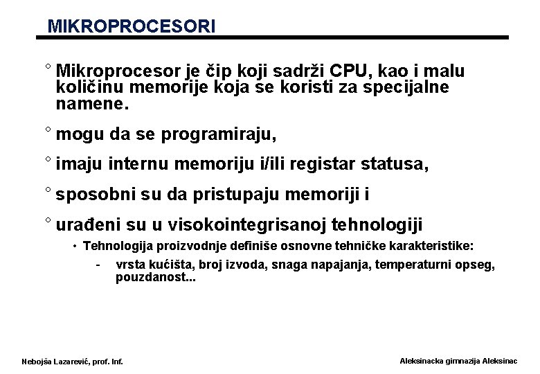 MIKROPROCESORI ° Mikroprocesor je čip koji sadrži CPU, kao i malu količinu memorije koja