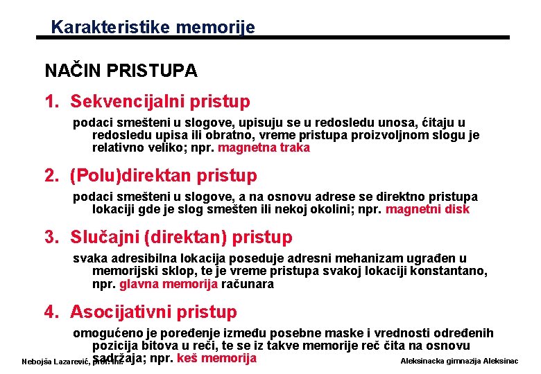 Karakteristike memorije NAČIN PRISTUPA 1. Sekvencijalni pristup podaci smešteni u slogove, upisuju se u