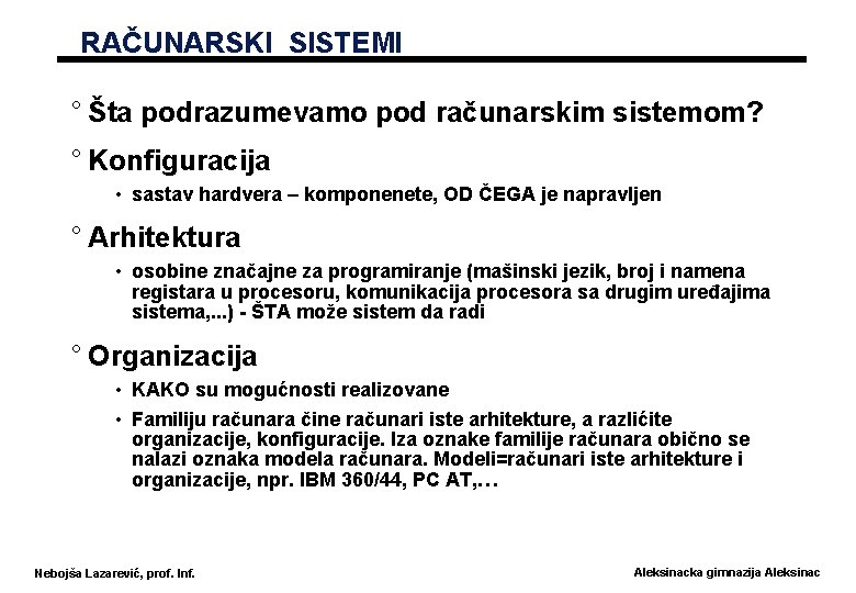 RAČUNARSKI SISTEMI ° Šta podrazumevamo pod računarskim sistemom? ° Konfiguracija • sastav hardvera –