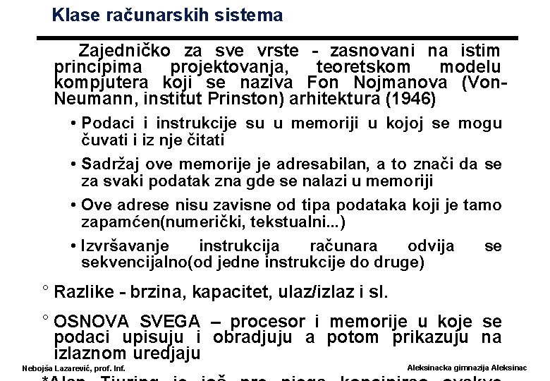 Klase računarskih sistema Zajedničko za sve vrste - zasnovani na istim principima projektovanja, teoretskom