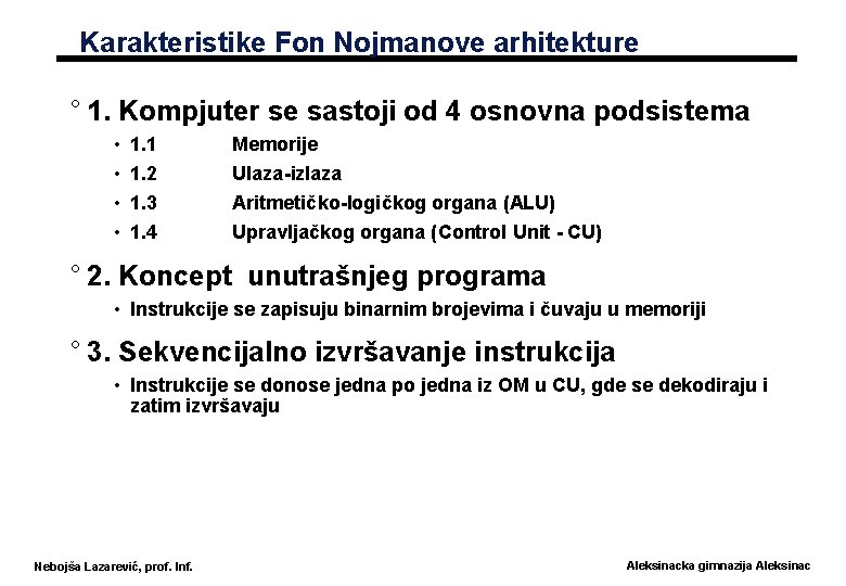 Karakteristike Fon Nojmanove arhitekture ° 1. Kompjuter se sastoji od 4 osnovna podsistema •