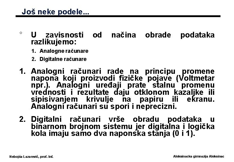 Još neke podele. . . ° U zavisnosti razlikujemo: od načina obrade podataka 1.