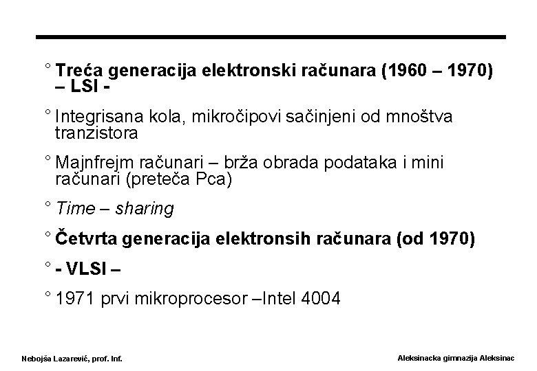 ° Treća generacija elektronski računara (1960 – 1970) – LSI ° Integrisana kola, mikročipovi