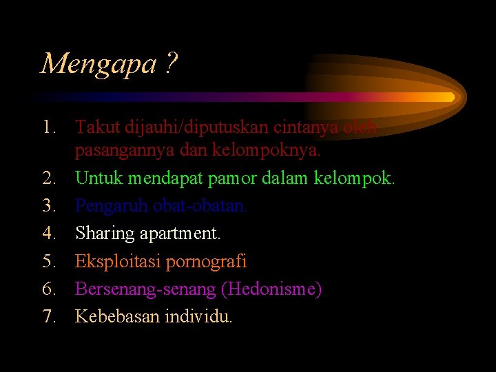 Mengapa ? 1. Takut dijauhi/diputuskan cintanya oleh pasangannya dan kelompoknya. 2. Untuk mendapat pamor