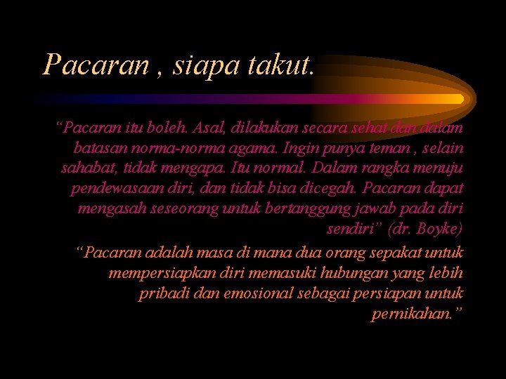 Pacaran , siapa takut. “Pacaran itu boleh. Asal, dilakukan secara sehat dan dalam batasan