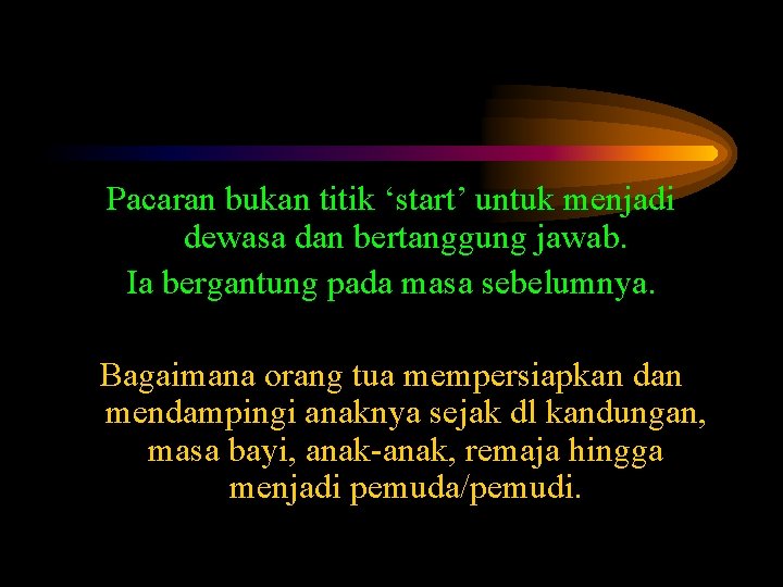 Pacaran bukan titik ‘start’ untuk menjadi dewasa dan bertanggung jawab. Ia bergantung pada masa